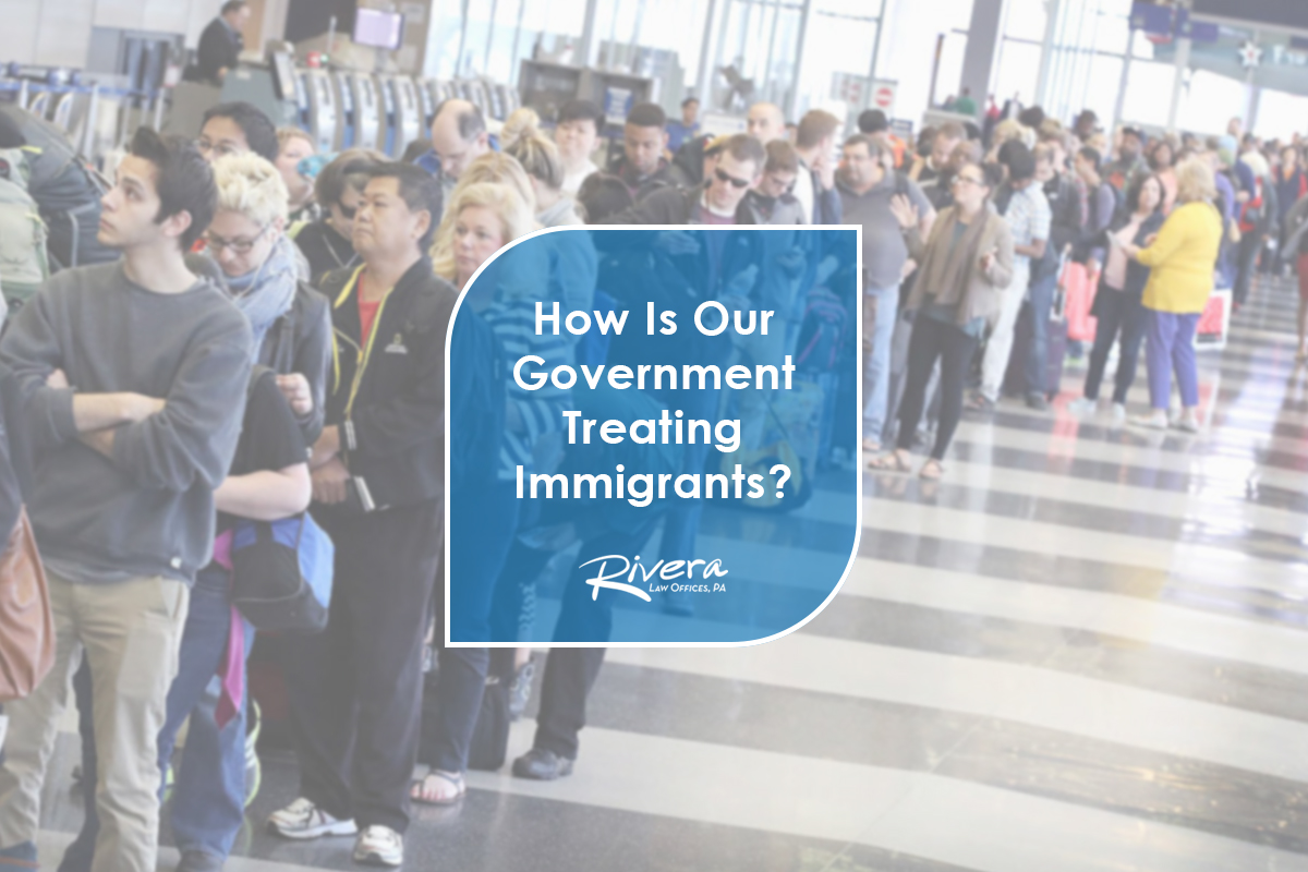 How Is Our Government Treating Immigrants?